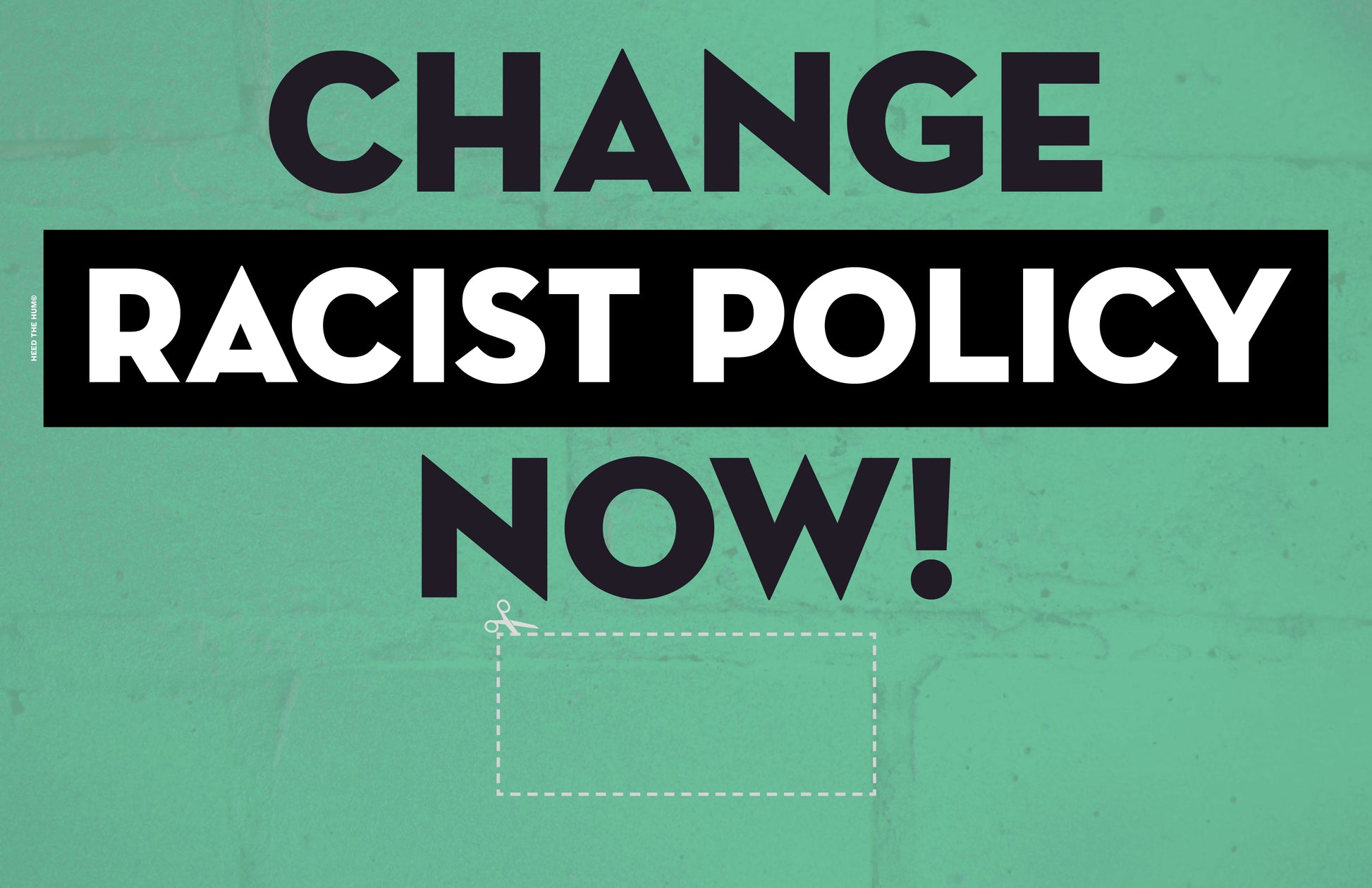 Green Change Racist Policy Now! 11x17 sign