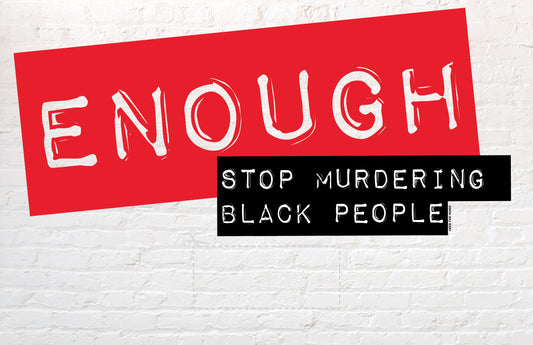 ENOUGH Stop Murdering Black People (11x17 downloadable sign)
