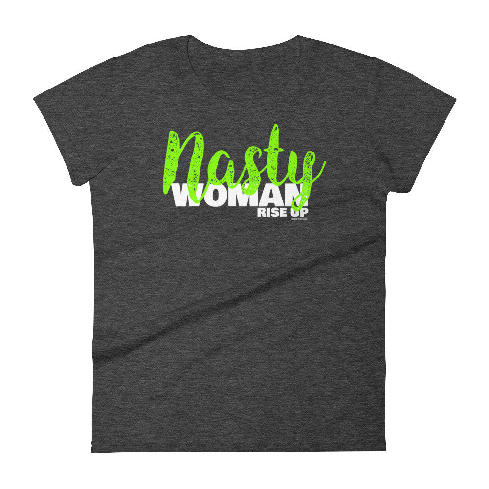 Nasty Woman Rise Up Women's Cut T-shirt, Shirts, HEED THE HUM