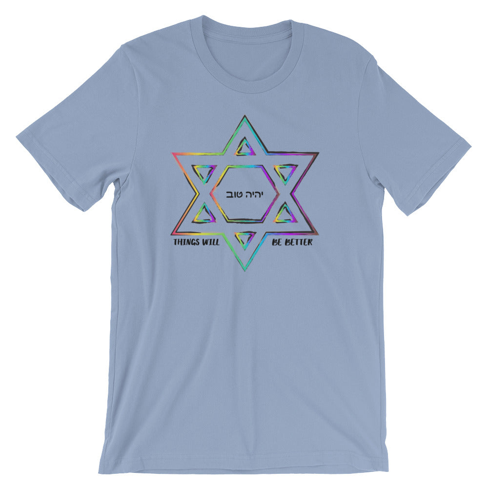 Things Will Be Better - YIHYEH TOV Rainbow Magen David Unisex T-shirt, Shirt, HEED THE HUM
