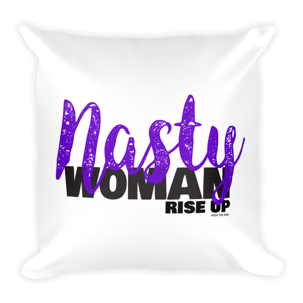 Nasty Woman Rise Up Square Throw Pillow, Pillow, HEED THE HUM