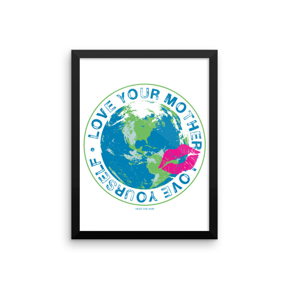 Love Your Mother Love Yourself Framed poster, Poster, HEED THE HUM